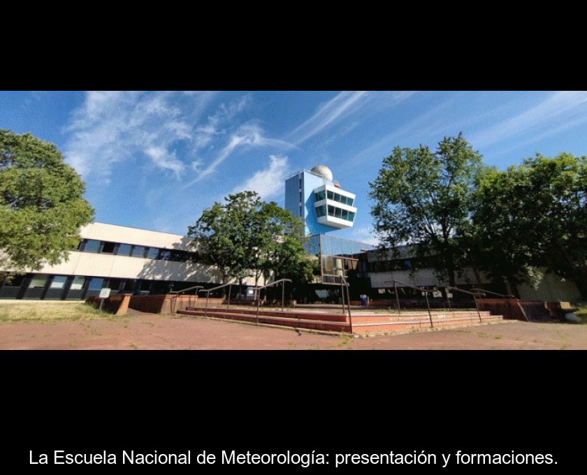 La Escuela Nacional De Meteorología: Presentación Y Formaciones.