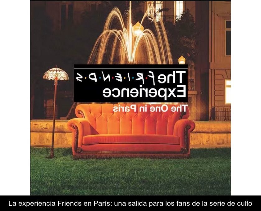 La Experiencia Friends En París: Una Salida Para Los Fans De La Serie De Culto