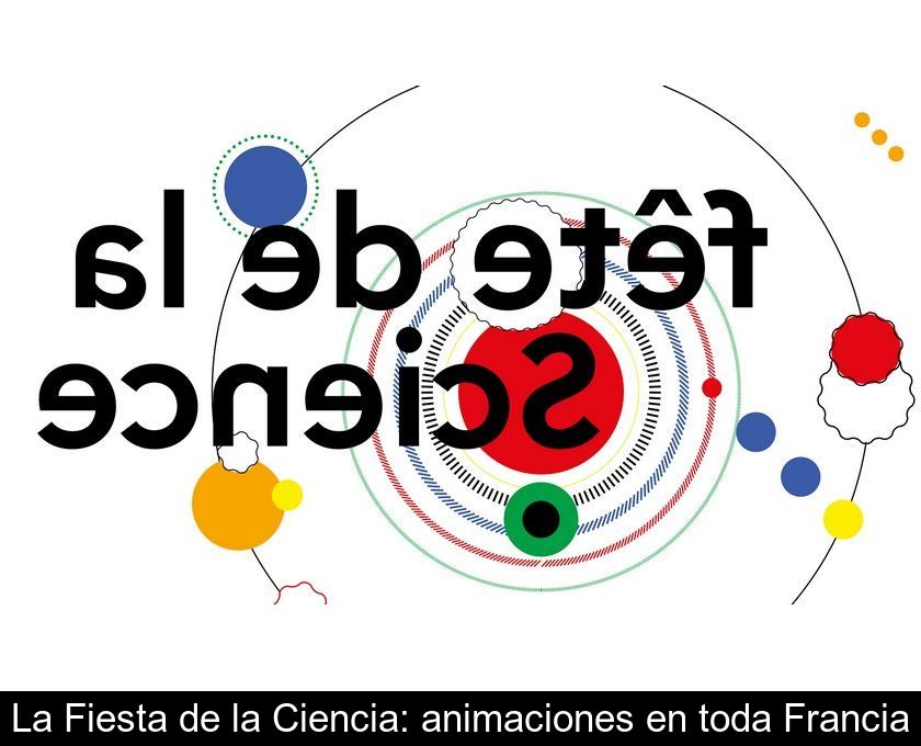 La Fiesta De La Ciencia: Animaciones En Toda Francia