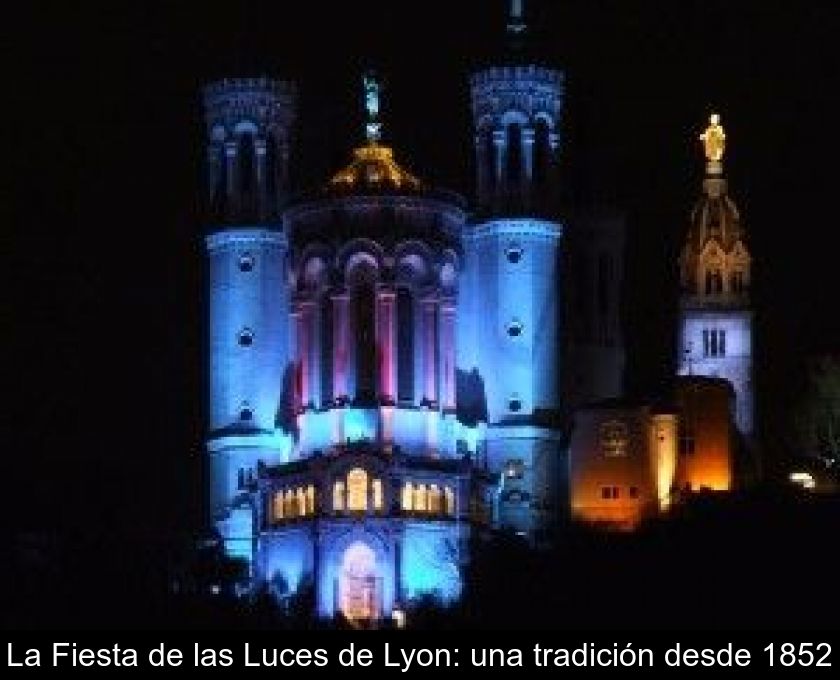 La Fiesta De Las Luces De Lyon: Una Tradición Desde 1852