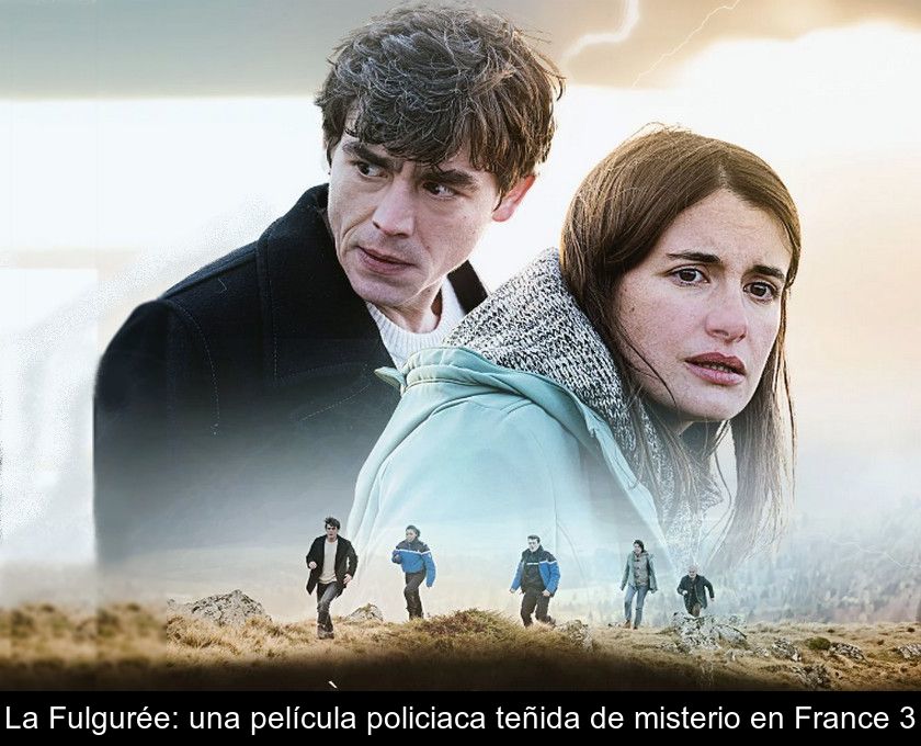 La Fulgurée: Una Película Policiaca Teñida De Misterio En France 3