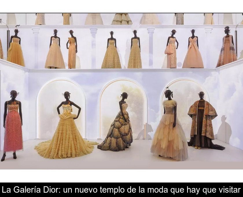 La Galería Dior: Un Nuevo Templo De La Moda Que Hay Que Visitar