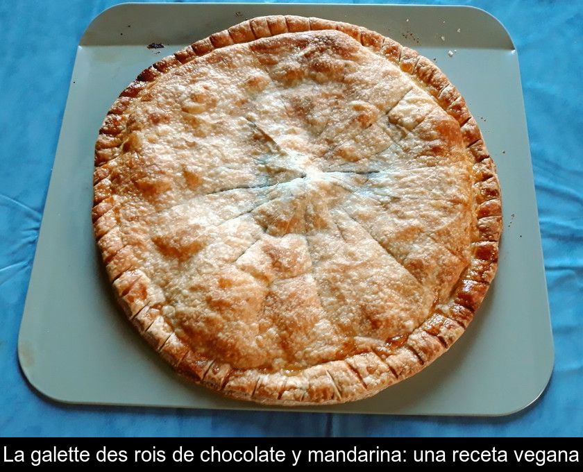 La Galette Des Rois De Chocolate Y Mandarina: Una Receta Vegana