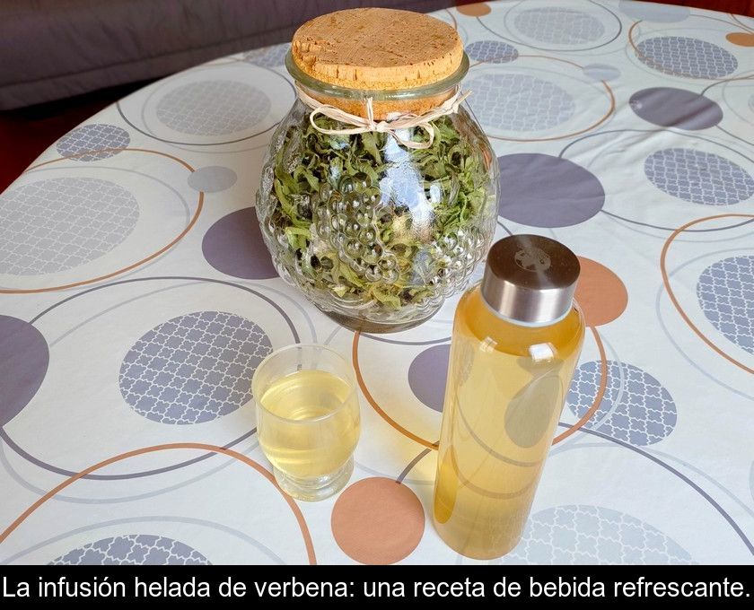 La Infusión Helada De Verbena: Una Receta De Bebida Refrescante.