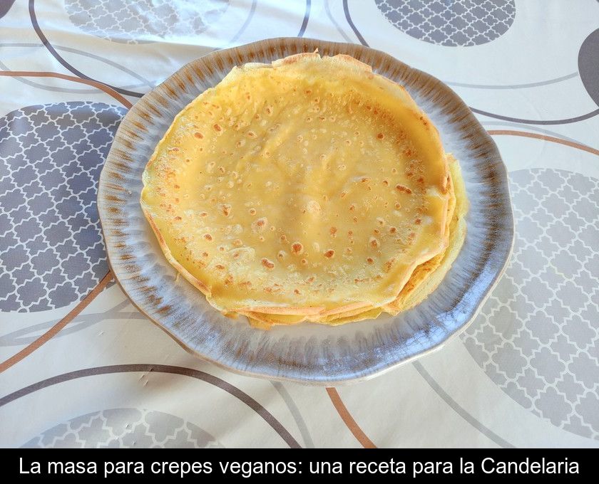 La Masa Para Crepes Veganos: Una Receta Para La Candelaria