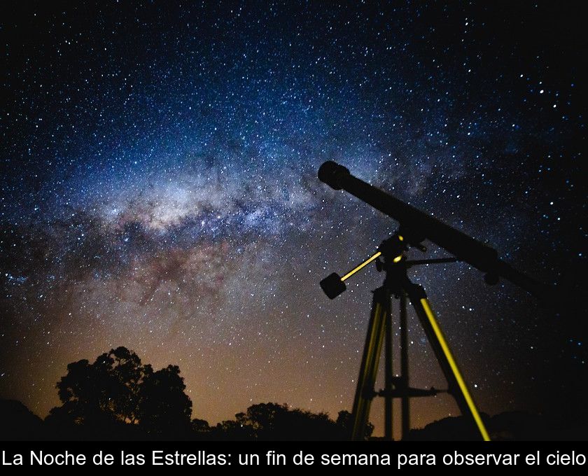 La Noche De Las Estrellas: Un Fin De Semana Para Observar El Cielo