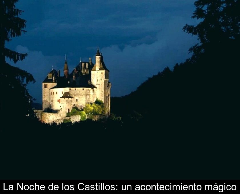 La Noche De Los Castillos: Un Acontecimiento Mágico