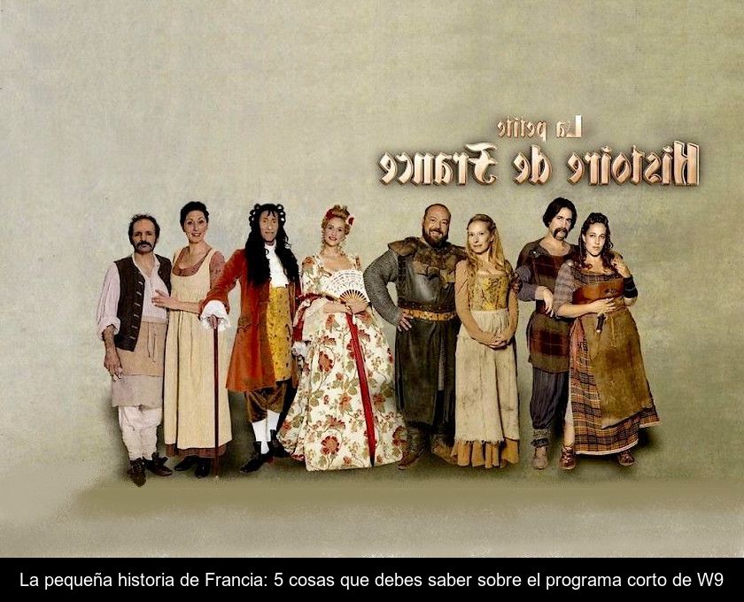 La Pequeña Historia De Francia: 5 Cosas Que Debes Saber Sobre El Programa Corto De W9