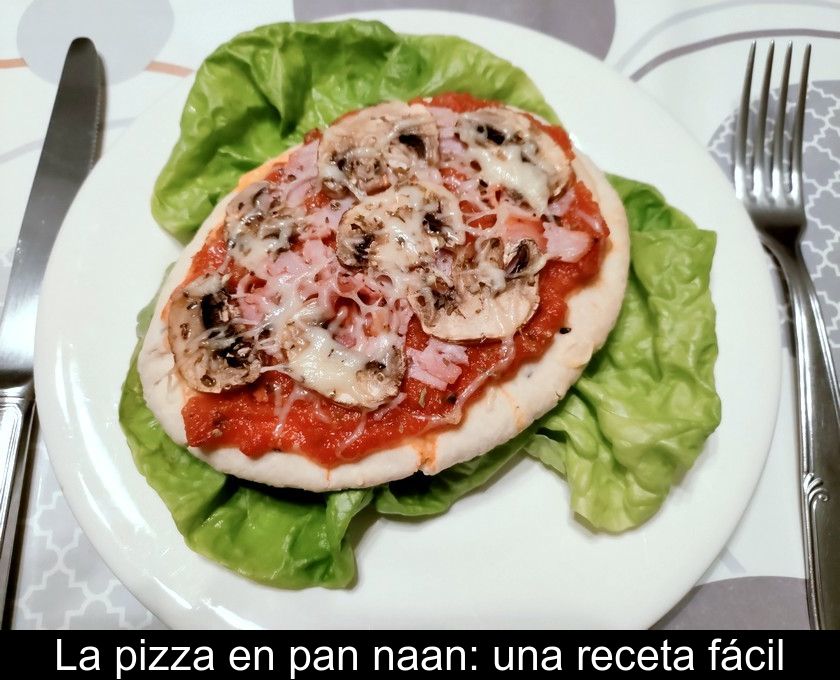 La Pizza En Pan Naan: Una Receta Fácil