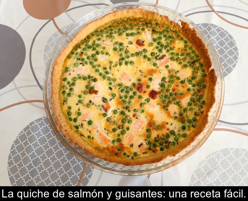 La Quiche De Salmón Y Guisantes: Una Receta Fácil.