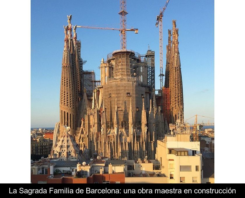 La Sagrada Familia De Barcelona: Una Obra Maestra En Construcción