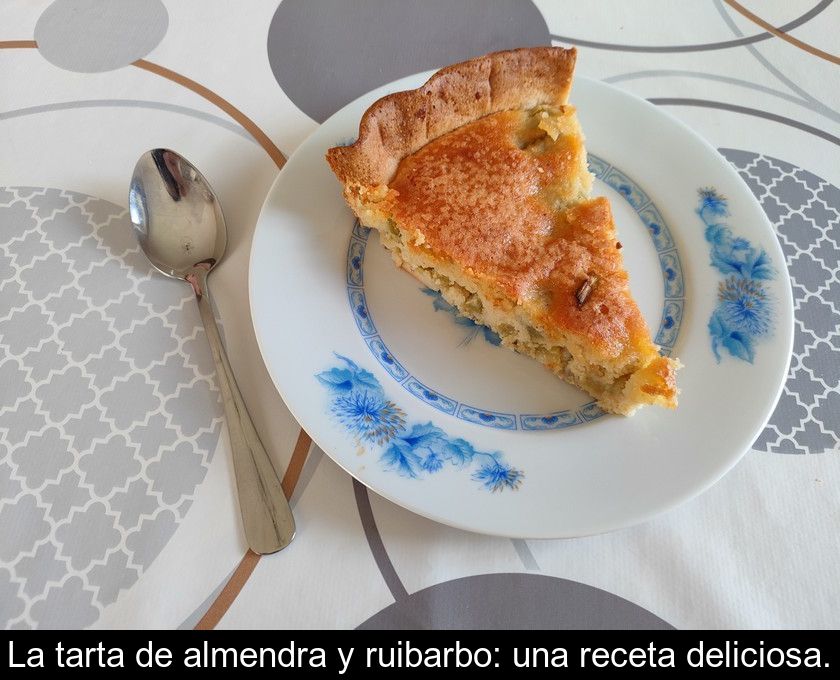 La Tarta De Almendra Y Ruibarbo: Una Receta Deliciosa.