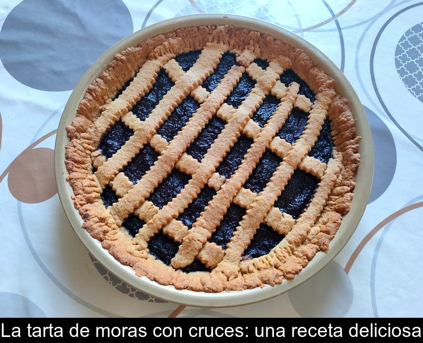 La Tarta De Moras Con Cruces: Una Receta Deliciosa