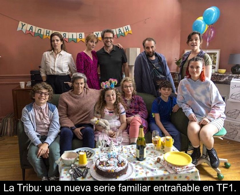 La Tribu: Una Nueva Serie Familiar Entrañable En Tf1.