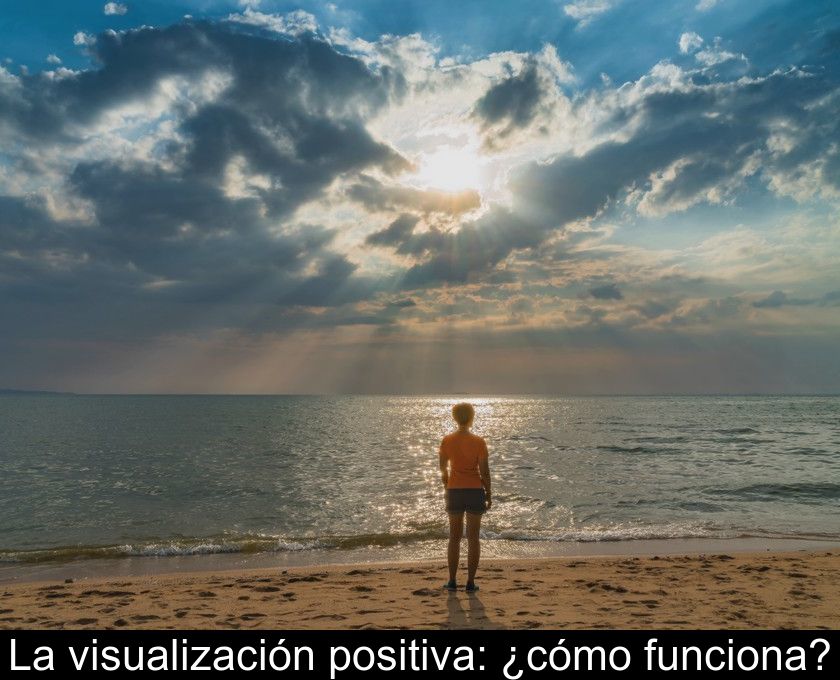 La Visualización Positiva: ¿cómo Funciona?