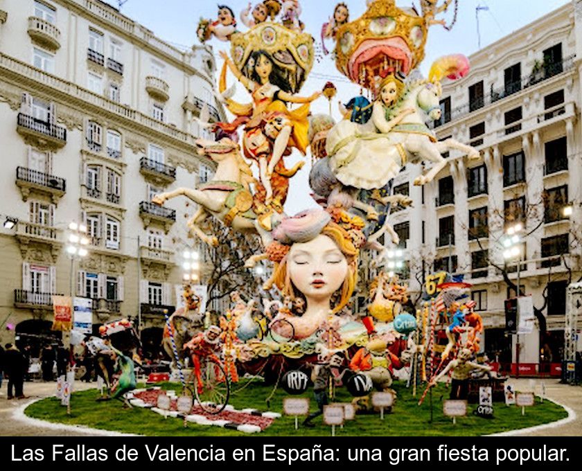 Las Fallas De Valencia En España: Una Gran Fiesta Popular.