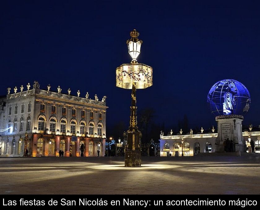 Las Fiestas De San Nicolás En Nancy: Un Acontecimiento Mágico