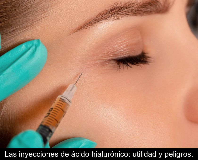 Las Inyecciones De ácido Hialurónico: Utilidad Y Peligros.