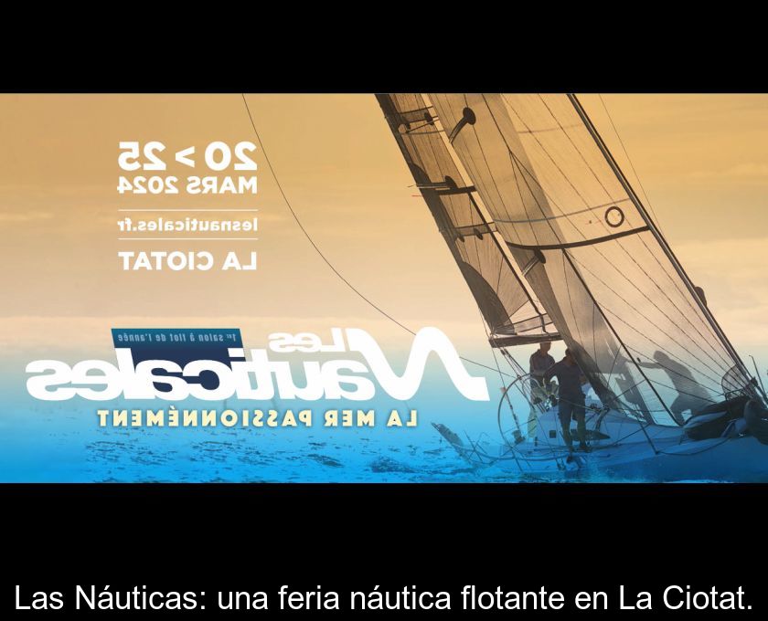 Las Náuticas: Una Feria Náutica Flotante En La Ciotat.
