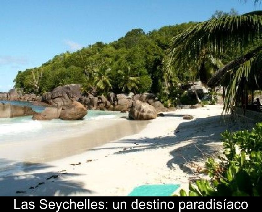 Las Seychelles: Un Destino Paradisíaco