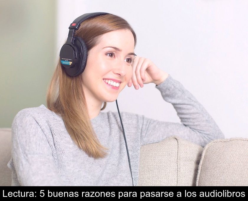 Lectura: 5 Buenas Razones Para Pasarse A Los Audiolibros