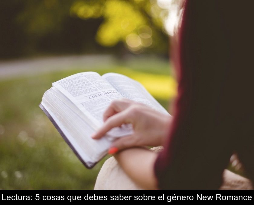 Lectura: 5 Cosas Que Debes Saber Sobre El Género New Romance