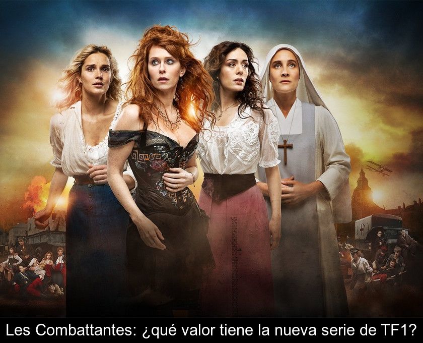 Les Combattantes: ¿qué Valor Tiene La Nueva Serie De Tf1?