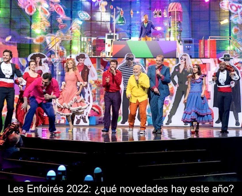 Les Enfoirés 2022: ¿qué Novedades Hay Este Año?