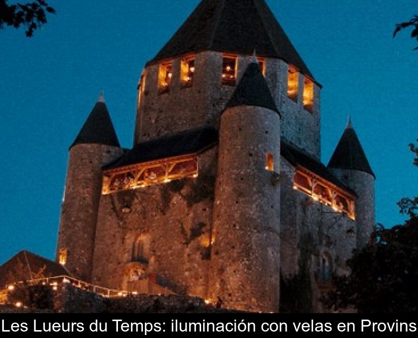 Les Lueurs Du Temps: Iluminación Con Velas En Provins