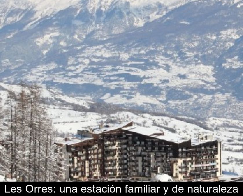 Les Orres: Una Estación Familiar Y De Naturaleza