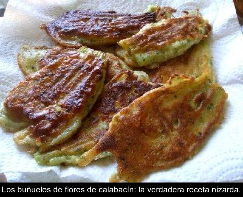 Los Buñuelos De Flores De Calabacín: La Verdadera Receta Nizarda.