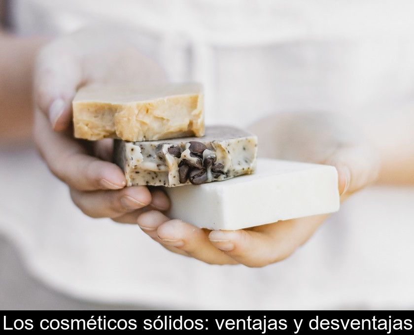 Los Cosméticos Sólidos: Ventajas Y Desventajas