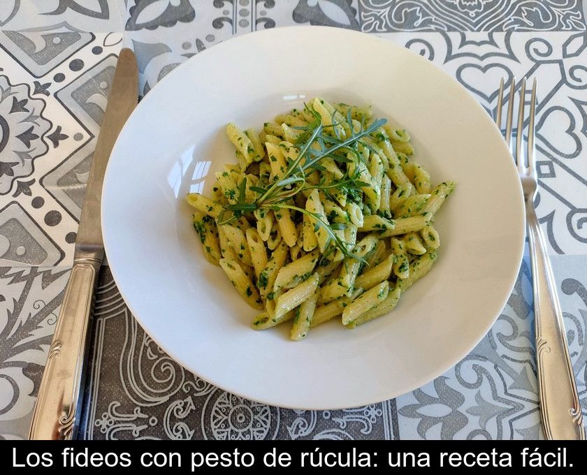 Los Fideos Con Pesto De Rúcula: Una Receta Fácil.