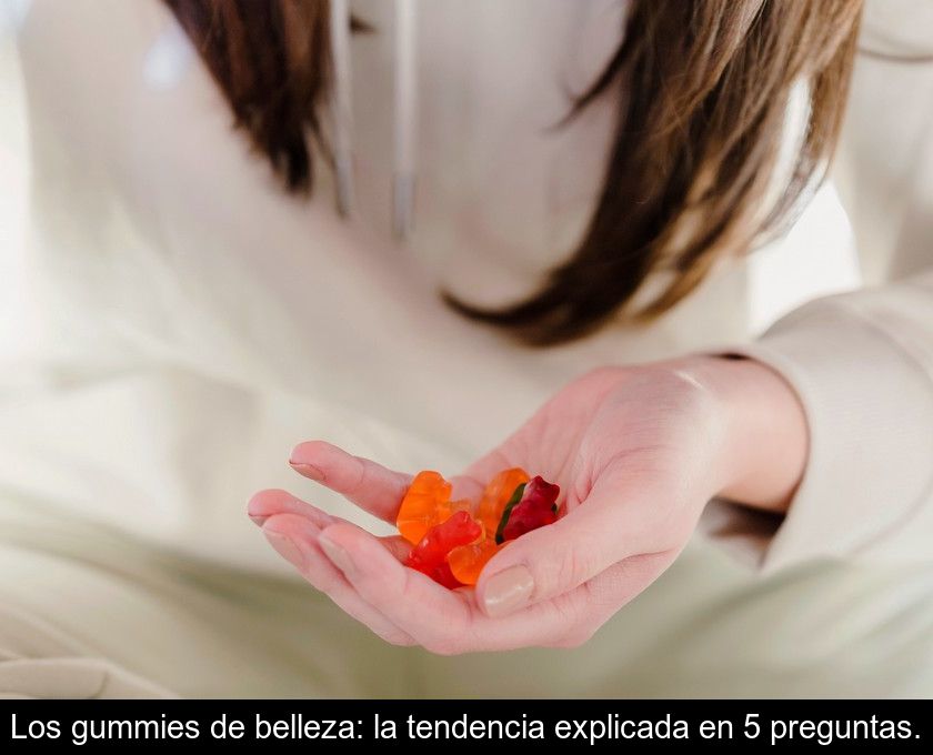 Los Gummies De Belleza: La Tendencia Explicada En 5 Preguntas.