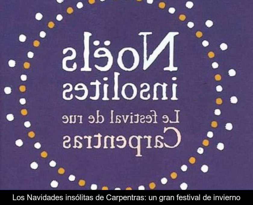 Los Navidades Insólitas De Carpentras: Un Gran Festival De Invierno