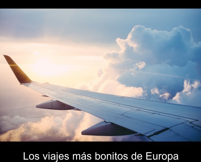 Los Viajes Más Bonitos De Europa