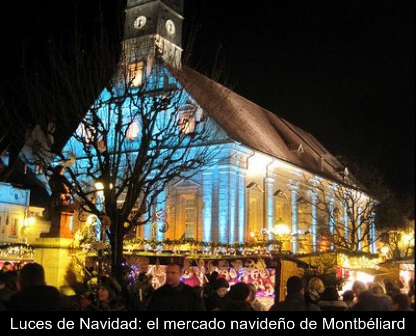 Luces De Navidad: El Mercado Navideño De Montbéliard