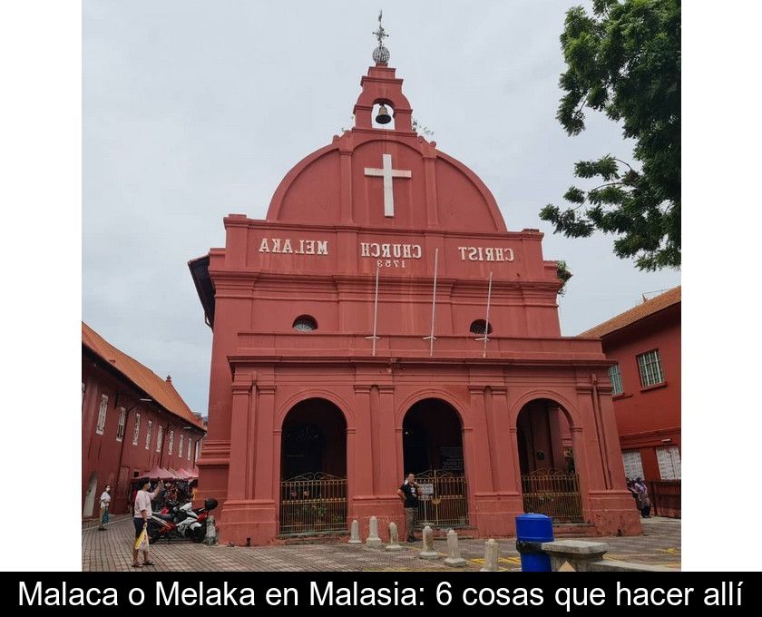 Malaca O Melaka En Malasia: 6 Cosas Que Hacer Allí