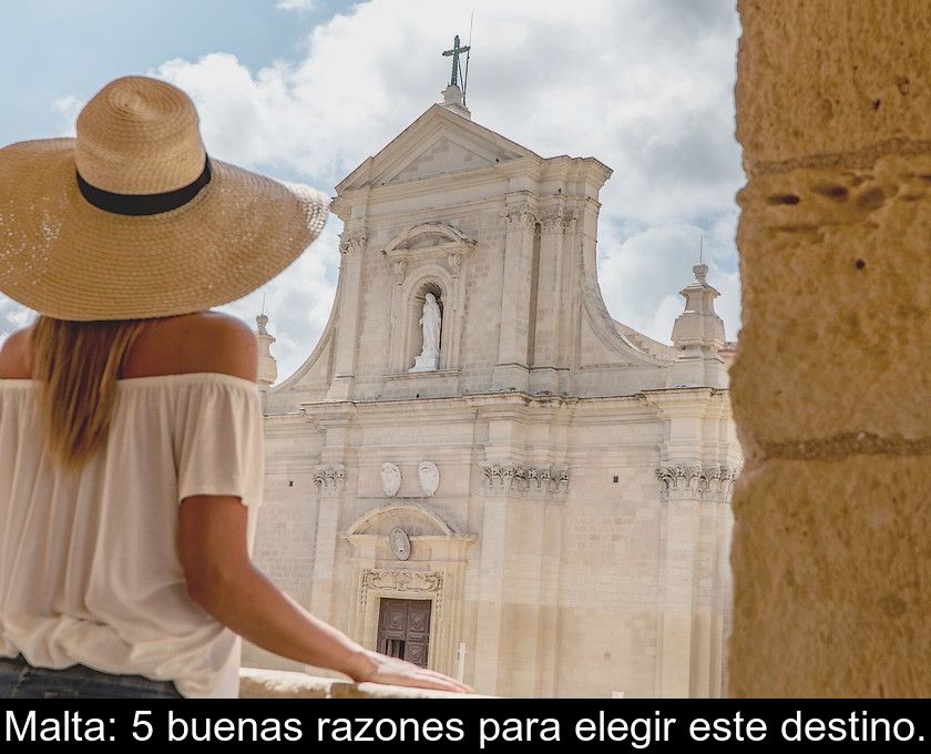 Malta: 5 Buenas Razones Para Elegir Este Destino.