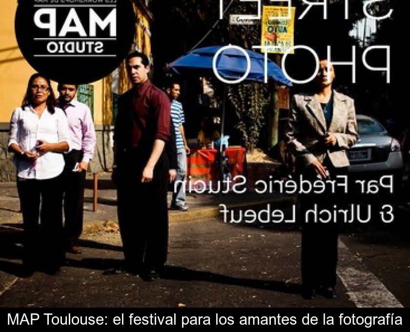 Map Toulouse: El Festival Para Los Amantes De La Fotografía