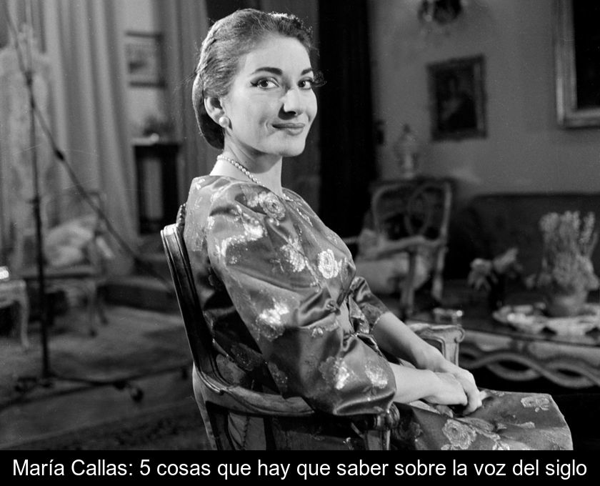 María Callas: 5 Cosas Que Hay Que Saber Sobre La Voz Del Siglo