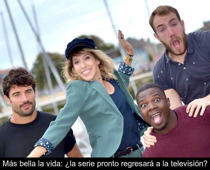 Más Bella La Vida: ¿la Serie Pronto Regresará A La Televisión?