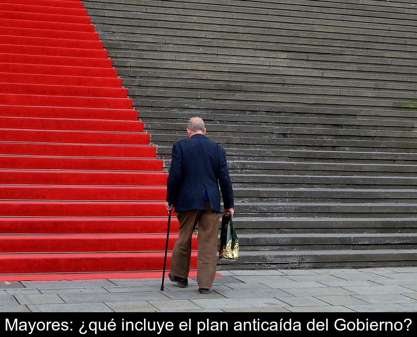 Mayores: ¿qué Incluye El Plan Anticaída Del Gobierno?