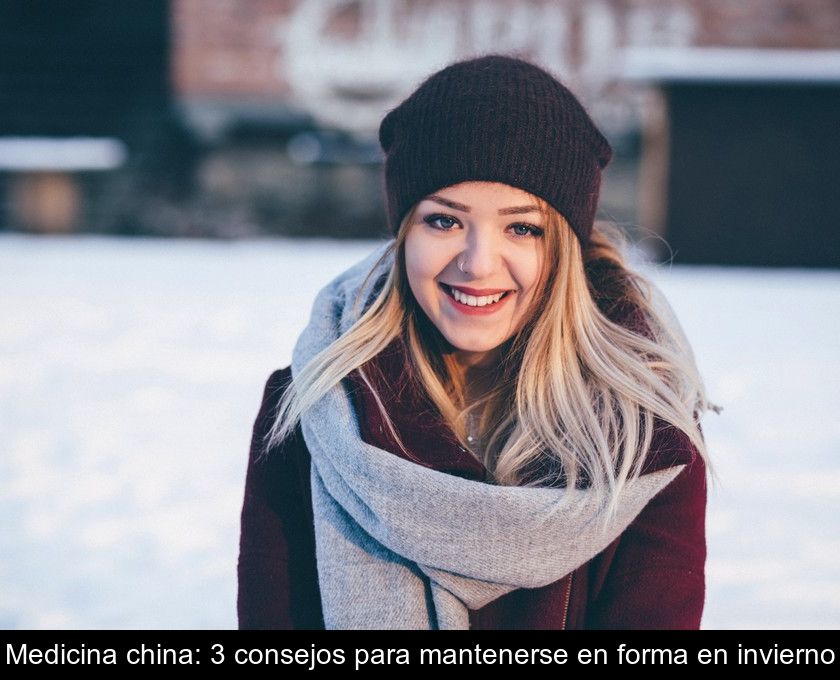 Medicina China: 3 Consejos Para Mantenerse En Forma En Invierno