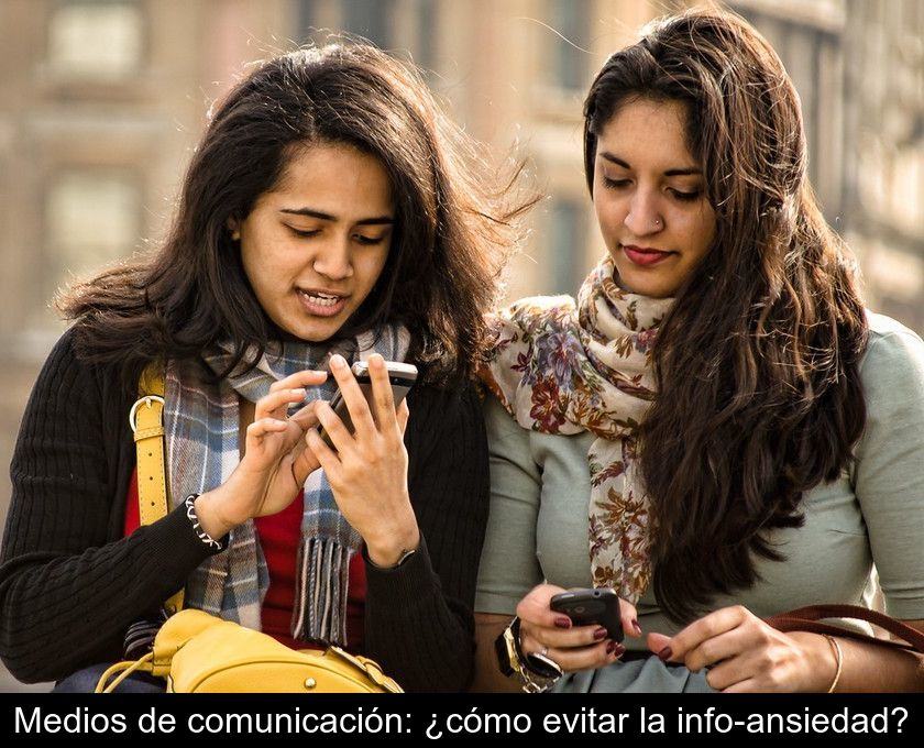 Medios De Comunicación: ¿cómo Evitar La Info-ansiedad?