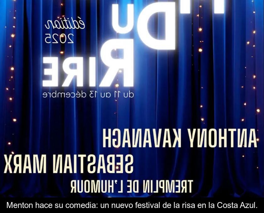 Menton Hace Su Comedia: Un Nuevo Festival De La Risa En La Costa Azul.