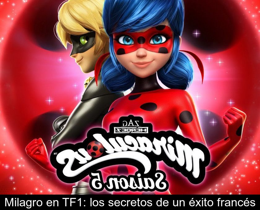 Miraculous En Tf1: Los Secretos De Un éxito Francés