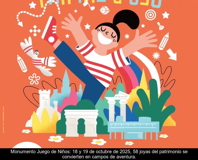 Monumento Juego De Niños: 18 Y 19 De Octubre De 2025, 58 Joyas Del Patrimonio Se Convierten En Campos De Aventura.