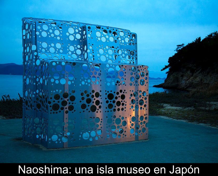Naoshima: Una Isla Museo En Japón