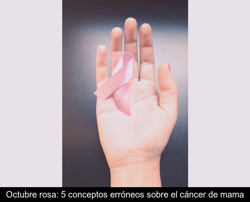 Octubre Rosa: 5 Conceptos Erróneos Sobre El Cáncer De Mama